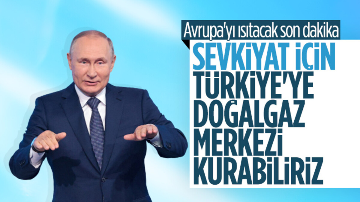 Vladimir Putin: Türkiye'de gaz merkezi kurabiliriz