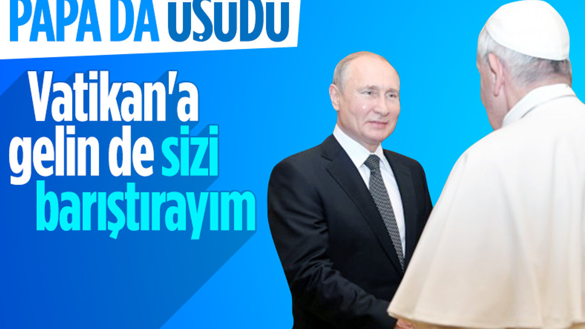 Papa'dan Putin ve Zelensky'ye Vatikan'da bir araya gelin teklifi