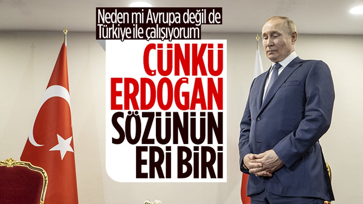 Vladimir Putin: Cumhurbaşkanı Erdoğan sözünün eri biri